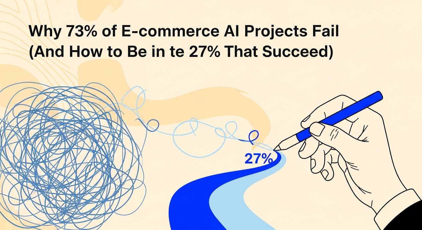 Why 73% of E-commerce AI Projects Fail (And How to Be in the 27% That Succeed)
